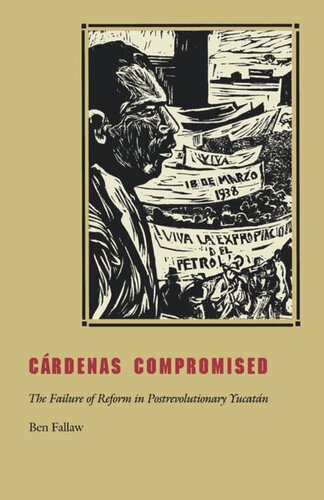 Cárdenas Compromised: The Failure of Reform in Postrevolutionary Yucatán