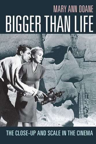 Bigger Than Life: The Close-Up and Scale in the Cinema