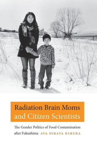 Radiation Brain Moms and Citizen Scientists: The Gender Politics of Food Contamination after Fukushima