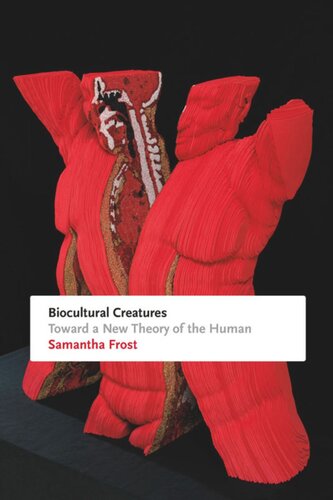 Biocultural Creatures: Toward a New Theory of the Human