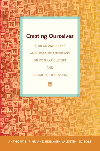 Creating Ourselves: African Americans and Hispanic Americans on Popular Culture and Religious Expression