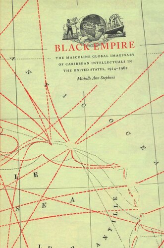 Black Empire: The Masculine Global Imaginary of Caribbean Intellectuals in the United States, 1914–1962