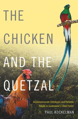 The Chicken and the Quetzal: Incommensurate Ontologies and Portable Values in Guatemala's Cloud Forest