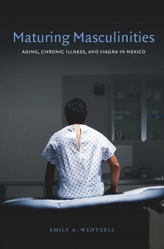 Maturing Masculinities: Aging, Chronic Illness, and Viagra in Mexico