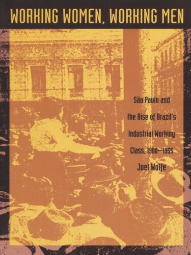 Working Women, Working Men: Sao Paulo & the Rise of Brazil’s Industrial Working Class, 1900–1955