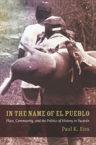 In the Name of El Pueblo: Place, Community, and the Politics of History in Yucatán