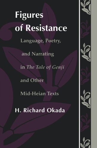 Figures of Resistance: Language, Poetry, and Narrating in The Tale of the Genji and Other Mid-Heian Texts