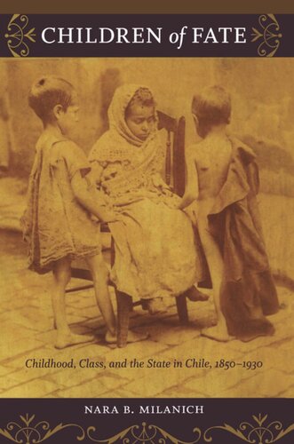 Children of Fate: Childhood, Class, and the State in Chile, 1850–1930