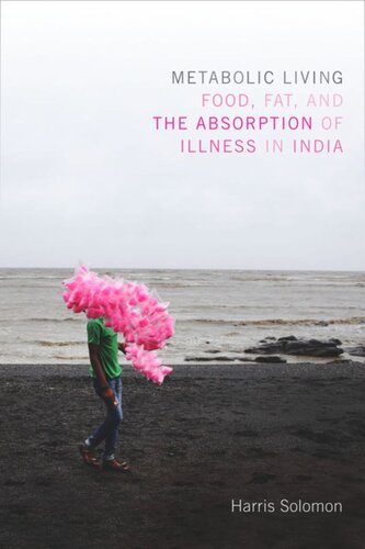 Metabolic Living: Food, Fat, and the Absorption of Illness in India