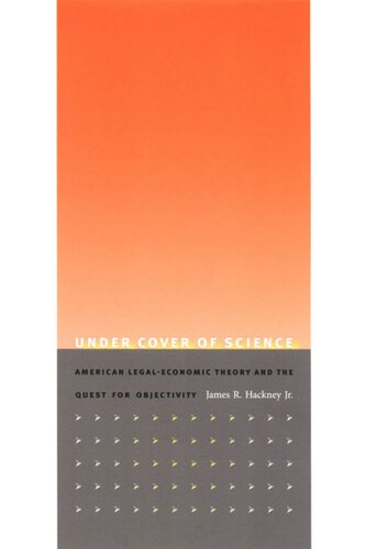 Under Cover of Science: American Legal-Economic Theory and the Quest for Objectivity