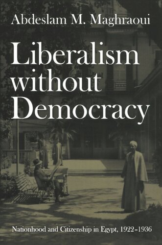 Liberalism without Democracy: Nationhood and Citizenship in Egypt, 1922–1936