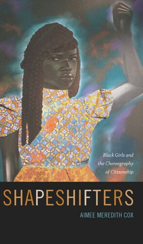 Shapeshifters: Black Girls and the Choreography of Citizenship