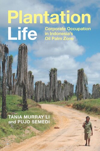 Plantation Life: Corporate Occupation in Indonesia's Oil Palm Zone