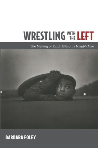 Wrestling with the Left: The Making of Ralph Ellison’s <i>Invisible Man</i>