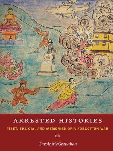 Arrested Histories: Tibet, the CIA, and Memories of a Forgotten War