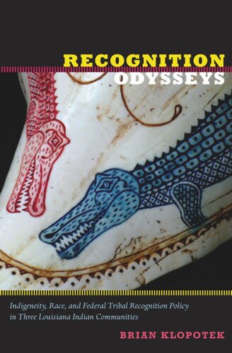 Recognition Odysseys: Indigeneity, Race, and Federal Tribal Recognition Policy in Three Louisiana Indian Communities