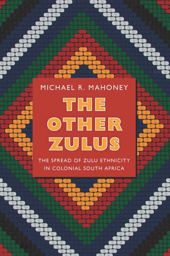 The Other Zulus: The Spread of Zulu Ethnicity in Colonial South Africa