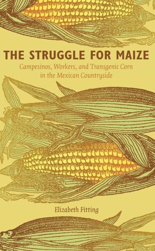 The Struggle for Maize: Campesinos, Workers, and Transgenic Corn in the Mexican Countryside