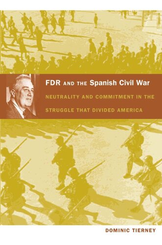 FDR and the Spanish Civil War: Neutrality and Commitment in the Struggle that Divided America