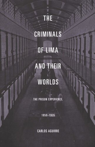 The Criminals of Lima and Their Worlds: The Prison Experience, 1850–1935