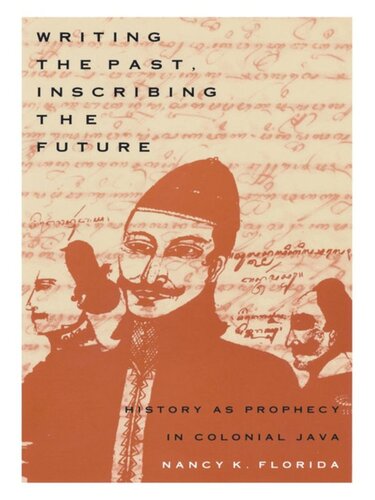 Writing the Past, Inscribing the Future: History as Prophecy in Colonial Java