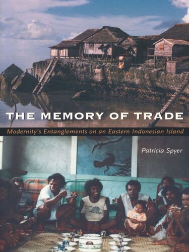 The Memory of Trade: Modernity’s Entanglements on an Eastern Indonesian Island