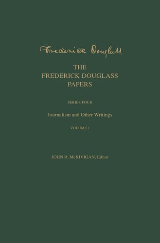 The Frederick Douglass Papers: Series Four: Journalism and Other Writings, Volume 1