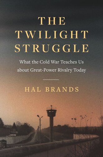 The Twilight Struggle: What the Cold War Teaches Us about Great-Power Rivalry Today