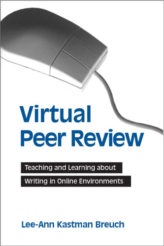 Virtual Peer Review: Teaching and Learning About Writing in Online Environments