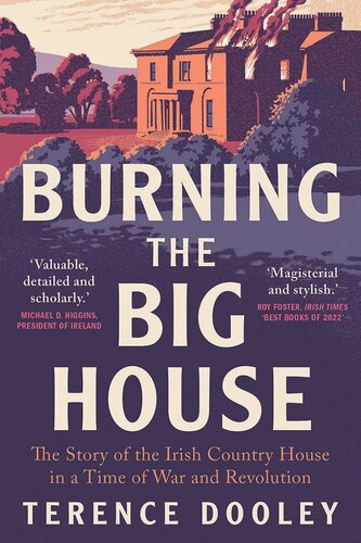 Burning the Big House: The Story of the Irish Country House in a Time of War and Revolution