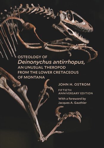 Osteology of Deinonychus antirrhopus, an Unusual Theropod from the Lower Cretaceous of Montana: 50th Anniversary Edition