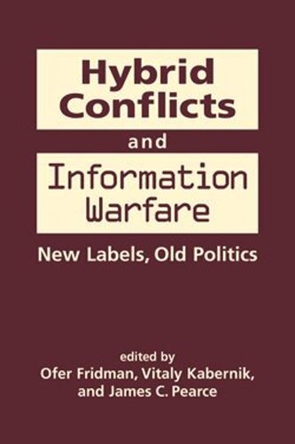 Hybrid Conflicts and Information Warfare: New Labels, Old Politics