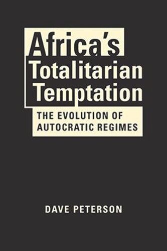 Africas Totalitarian Temptation: The Evolution of Autocratic Regimes