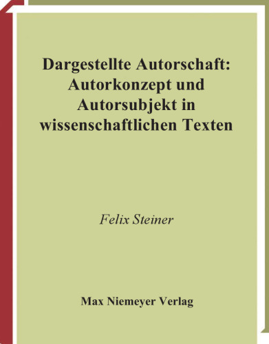 Dargestellte Autorschaft: Autorkonzept und Autorsubjekt in wissenschaftlichen Texten 