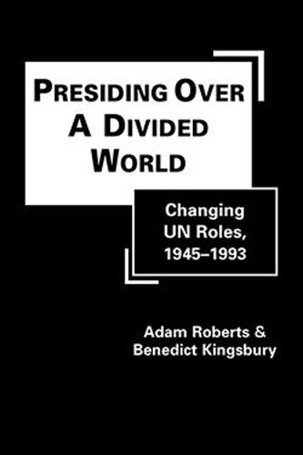 Presiding Over A Divided World: Changing UN Roles, 1945-1993