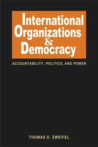 International Organizations and Democracy: Accountability, Politics, and Power