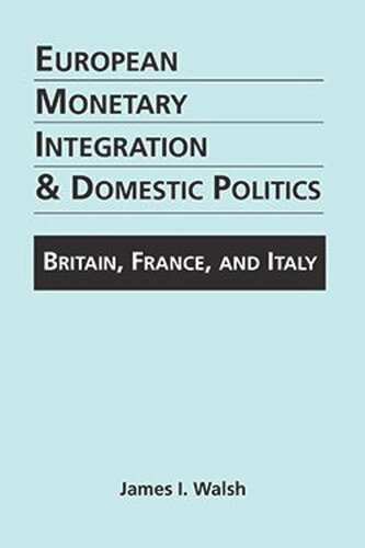 European Monetary Integration and Domestic Politics: Britain, France, and Italy