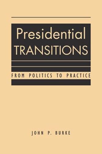 Presidential Transitions: From Politics to Practice