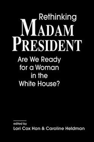 Rethinking Madam President: Are We Ready for a Woman in the White House?