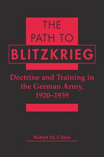 The Path to Blitzkrieg: Doctrine and Training in the German Army, 1920–1939