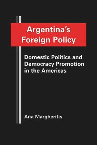 Argentinas Foreign Policy: Domestic Politics and Democracy Promotion in the Americas