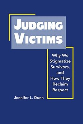 Judging Victims: Why we Stigmatize Survivors, and How They Reclaim Respect