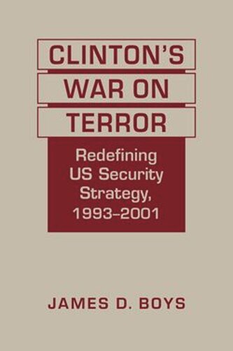 Clintons War on Terror: Redefining US Security Strategy, 1993-2001