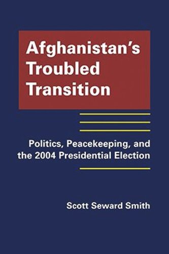 Afghanistans Troubled Transition: Politics, Peacekeeping, and the 2004 Presidential Election