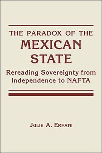 The Paradox of the Mexican State: Rereading Sovereignty from Independence to NAFTA