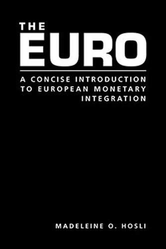 The Euro: A Concise Introduction to European Monetary Integration