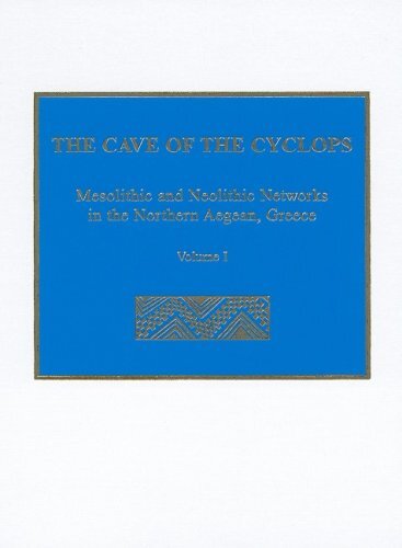 The Cave of the Cyclops: Mesolithic and Neolithic Networks in the Northern Aegean, Greece: Volume I - Intra-Site Analysis, Local Industries, and Regional Site Distribution (Prehistory Monographs)