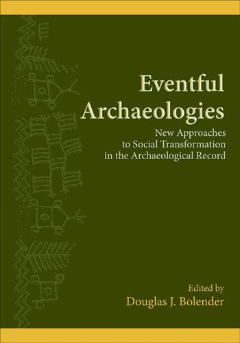 Eventful Archaeologies: New Approaches to Social Transformation in the Archaeological Record (SUNY Series, The Institute for European and Mediterranean Archaeology Distinguished Monograph Series)