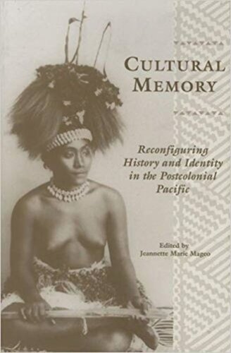 Cultural Memory: Reconfiguring History and Identity in the Postcolonial Pacific