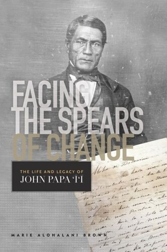 Facing the Spears of Change: The Life and Legacy of John Papa `Ī`ī